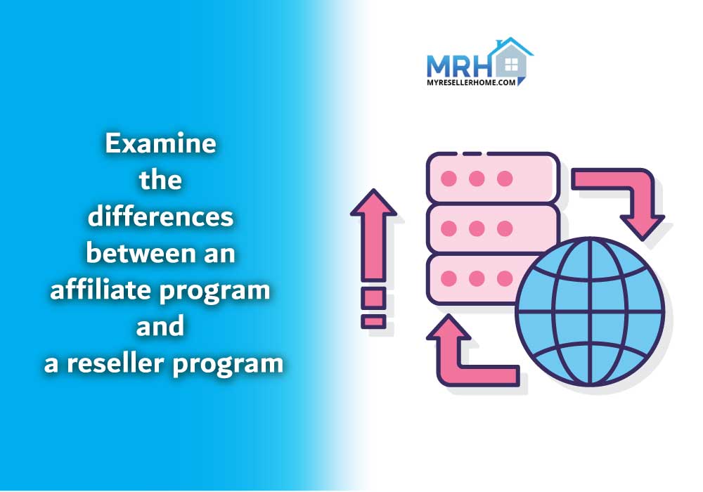 Examine the differences between an affiliate program and a reseller
