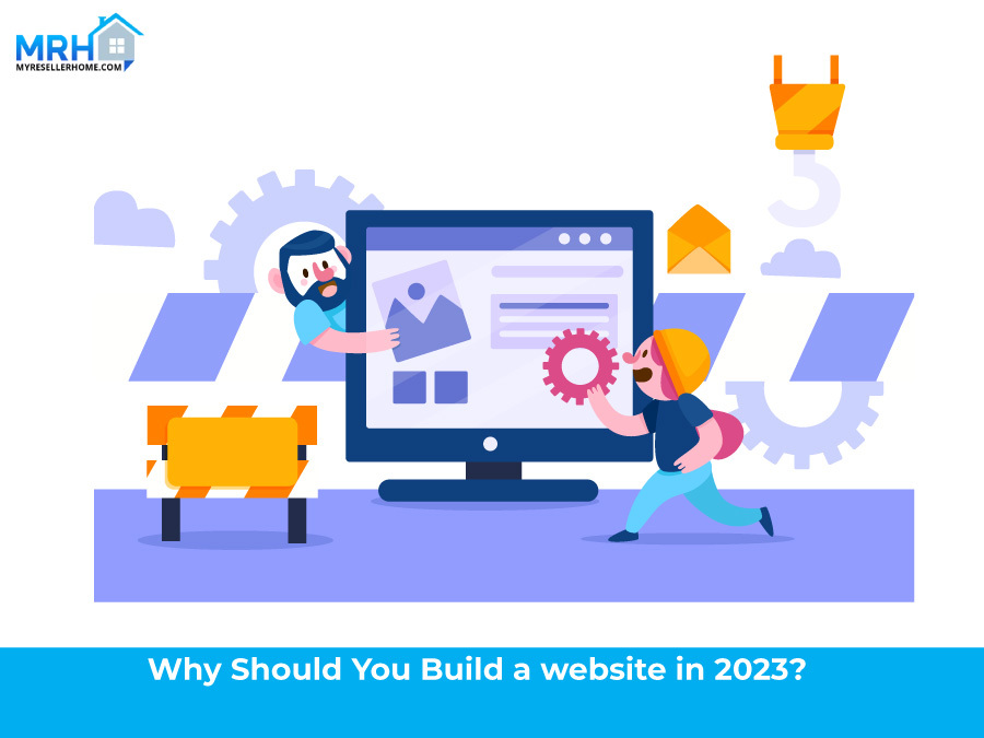 Why Should You Build a website in 2023? My Reseller Home